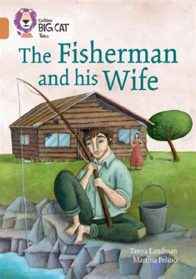  The Fisherman and His Wife! Bir Malezya Halk Hikayesinin Derinliklerine İniyoruz